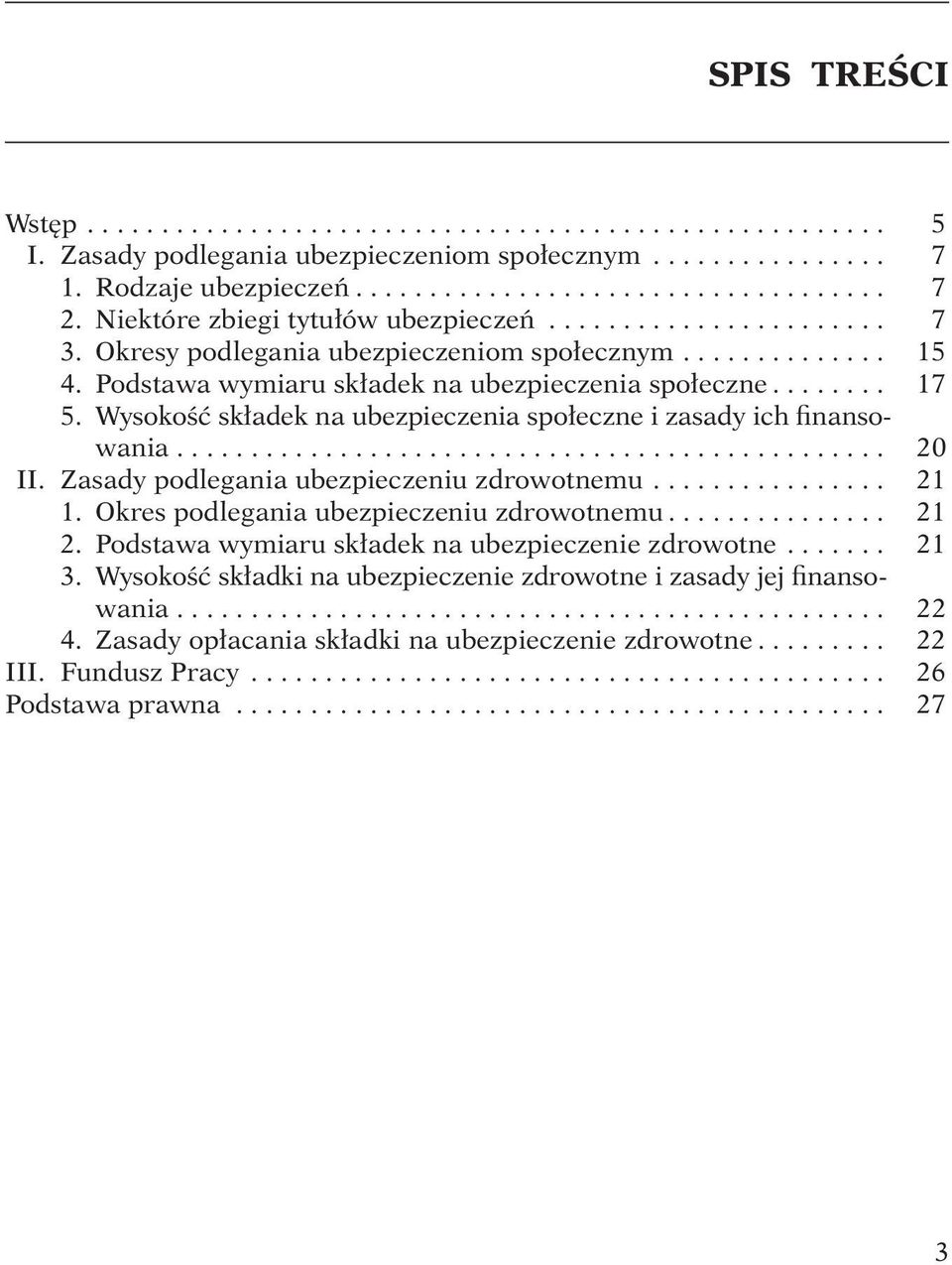 Wysokość składek na ubezpieczenia społeczne i zasady ich finansowania................................................ 20 II. Zasady podlegania ubezpieczeniu zdrowotnemu................ 21 1.