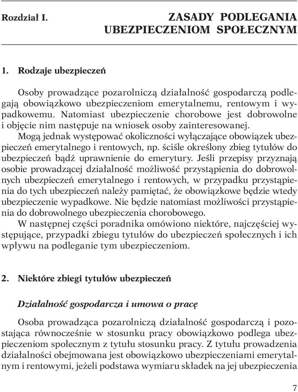 Natomiast ubezpieczenie chorobowe jest dobrowolne i objęcie nim następuje na wniosek osoby zainteresowanej.