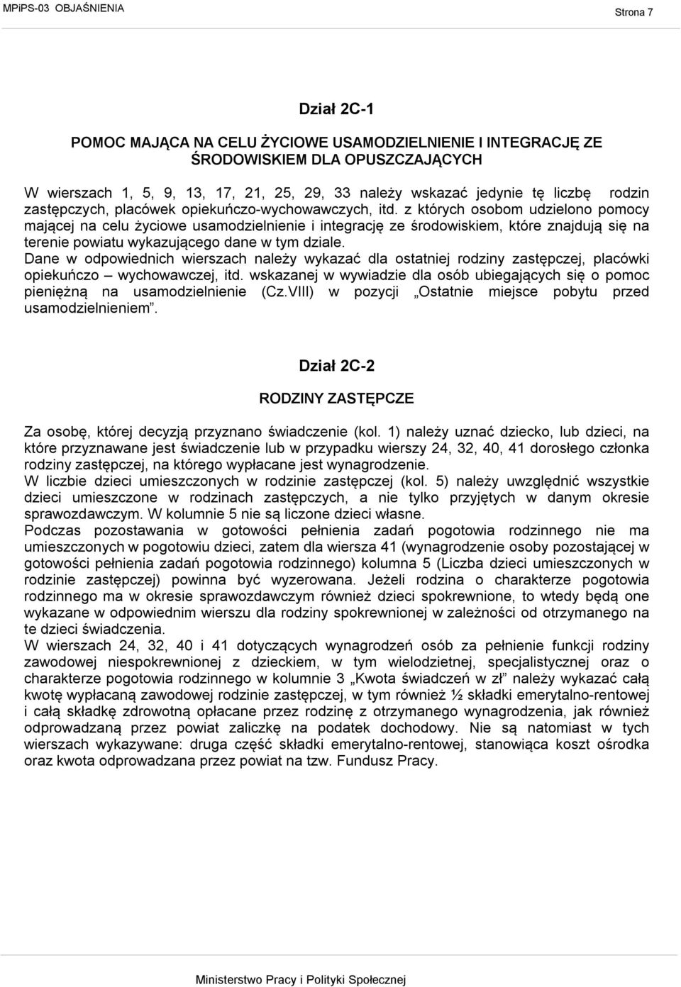 z których osobom udzielono pomocy mającej na celu życiowe usamodzielnienie i integrację ze środowiskiem, które znajdują się na terenie powiatu wykazującego dane w tym dziale.