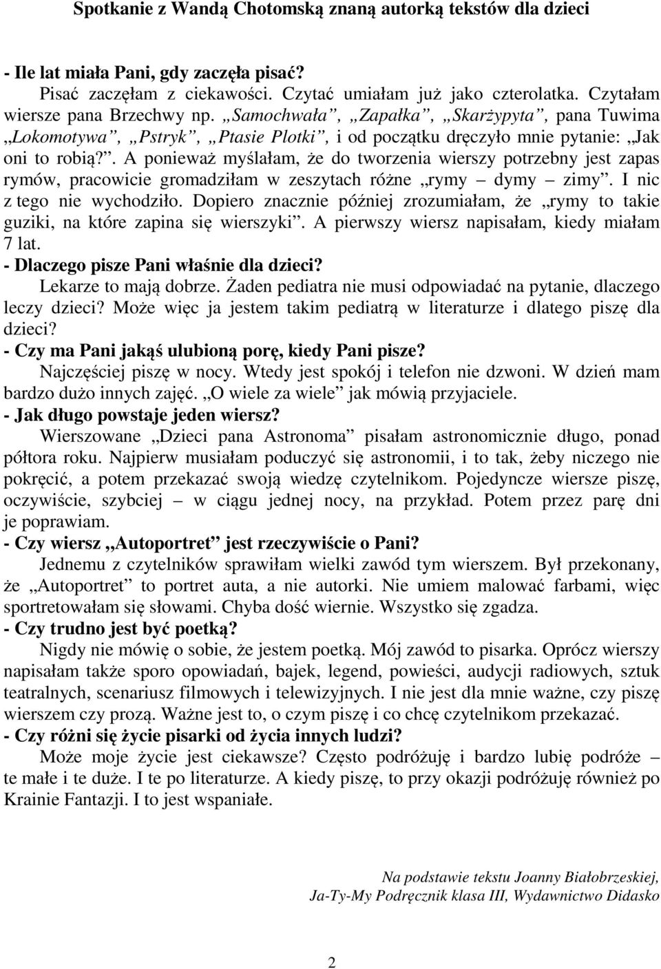 . A ponieważ myślałam, że do tworzenia wierszy potrzebny jest zapas rymów, pracowicie gromadziłam w zeszytach różne rymy dymy zimy. I nic z tego nie wychodziło.