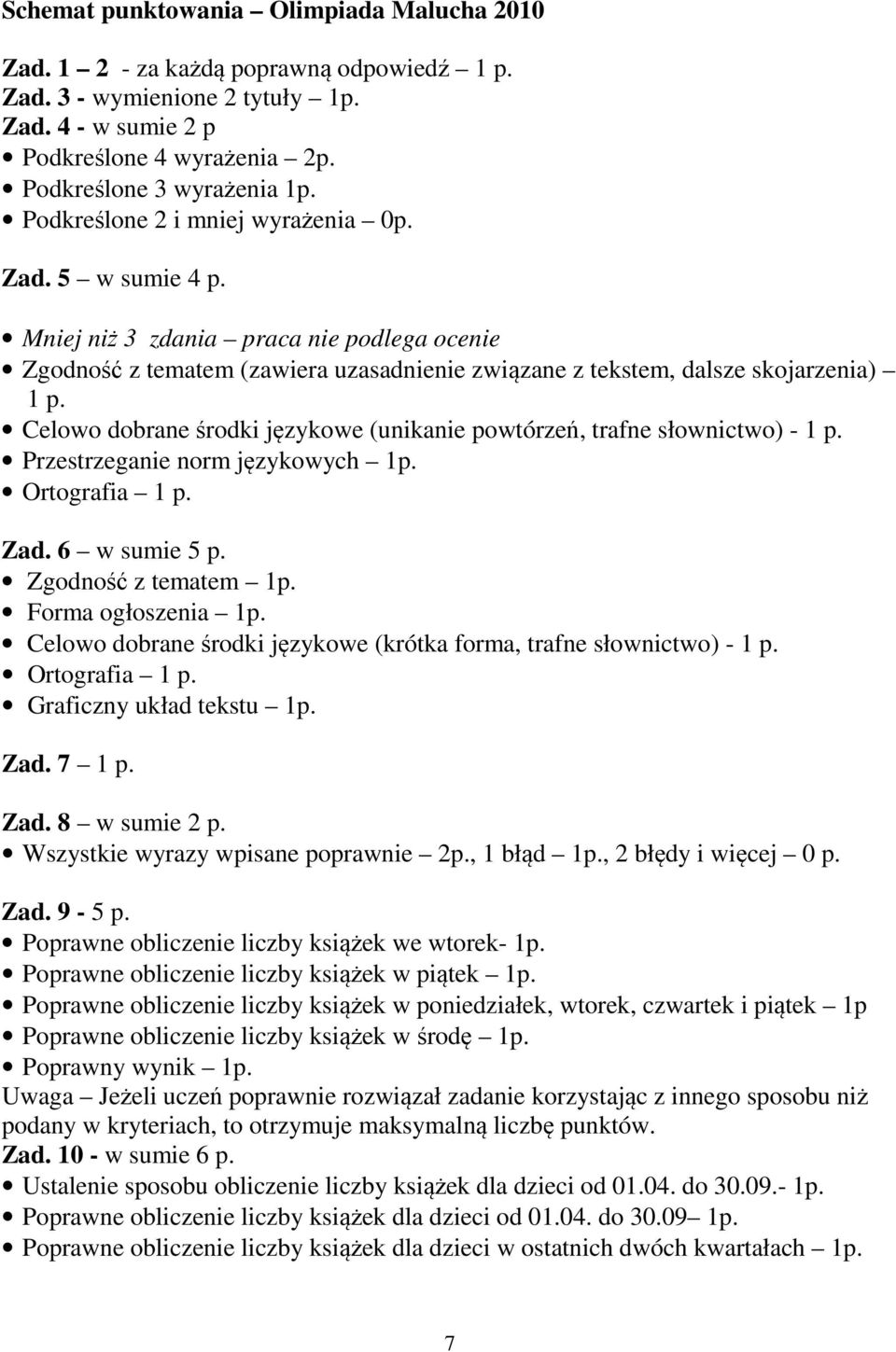 Celowo dobrane środki językowe (unikanie powtórzeń, trafne słownictwo) - 1 p. Przestrzeganie norm językowych 1p. Ortografia 1 p. Zad. 6 w sumie 5 p. Zgodność z tematem 1p. Forma ogłoszenia 1p.