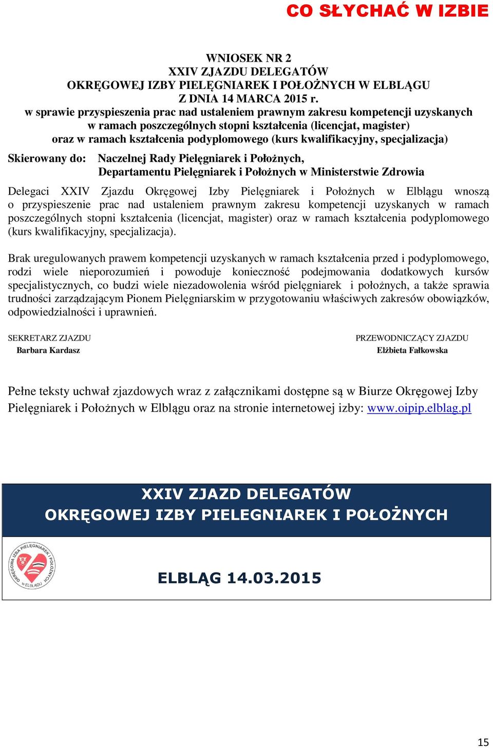 kwalifikacyjny, specjalizacja) Skierowany do: Naczelnej Rady Pielęgniarek i Położnych, Departamentu Pielęgniarek i Położnych w Ministerstwie Zdrowia Delegaci XXIV Zjazdu Okręgowej Izby Pielęgniarek i