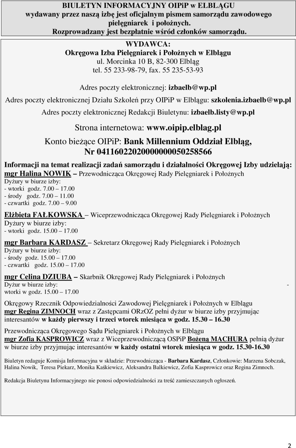 pl Adres poczty elektronicznej Działu Szkoleń przy OIPiP w Elblągu: szkolenia.izbaelb@wp.pl Adres poczty elektronicznej Redakcji Biuletynu: izbaelb.listy@wp.pl Strona internetowa: www.oipip.elblag.