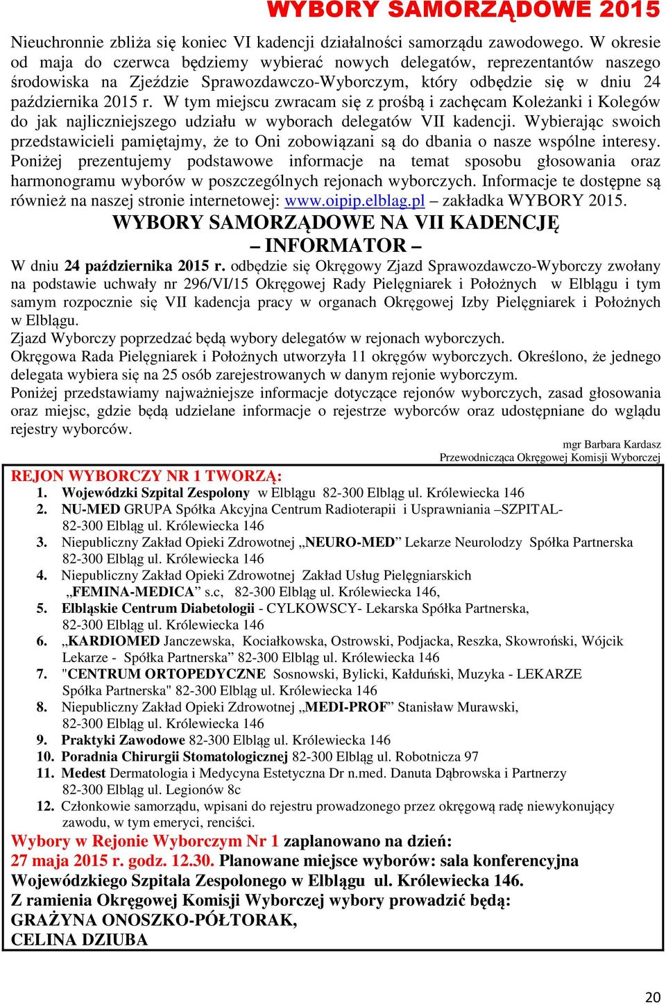 W tym miejscu zwracam się z prośbą i zachęcam Koleżanki i Kolegów do jak najliczniejszego udziału w wyborach delegatów VII kadencji.