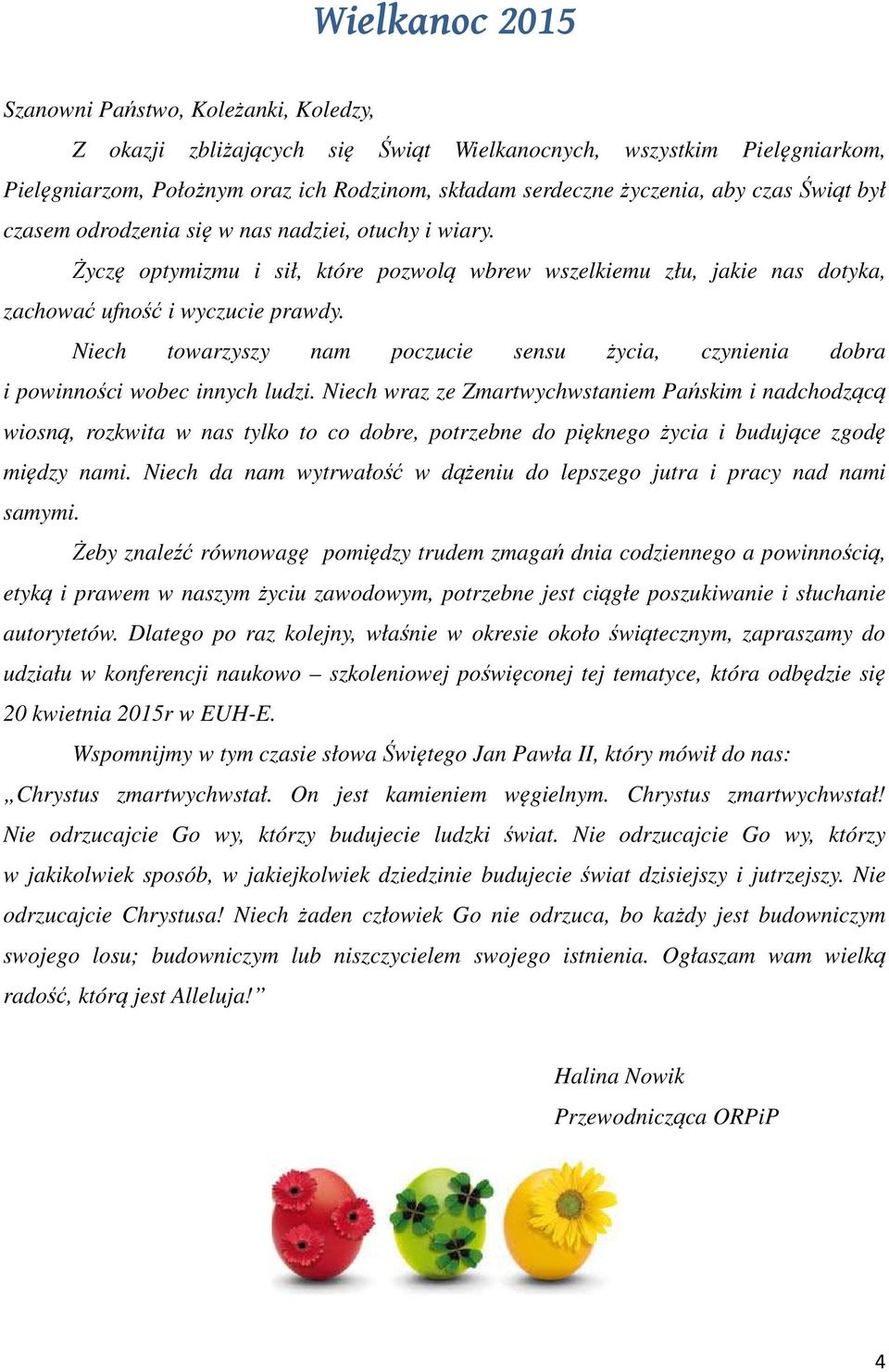 Niech towarzyszy nam poczucie sensu życia, czynienia dobra i powinności wobec innych ludzi.