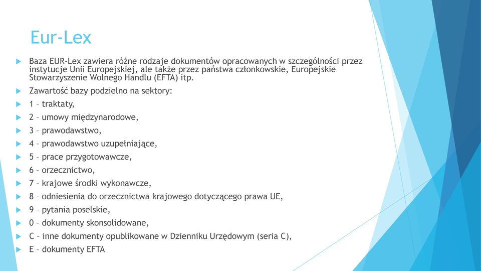 Zawartość bazy podzielno na sektory: 1 traktaty, 2 umowy międzynarodowe, 3 prawodawstwo, 4 prawodawstwo uzupełniające, 5 prace przygotowawcze, 6