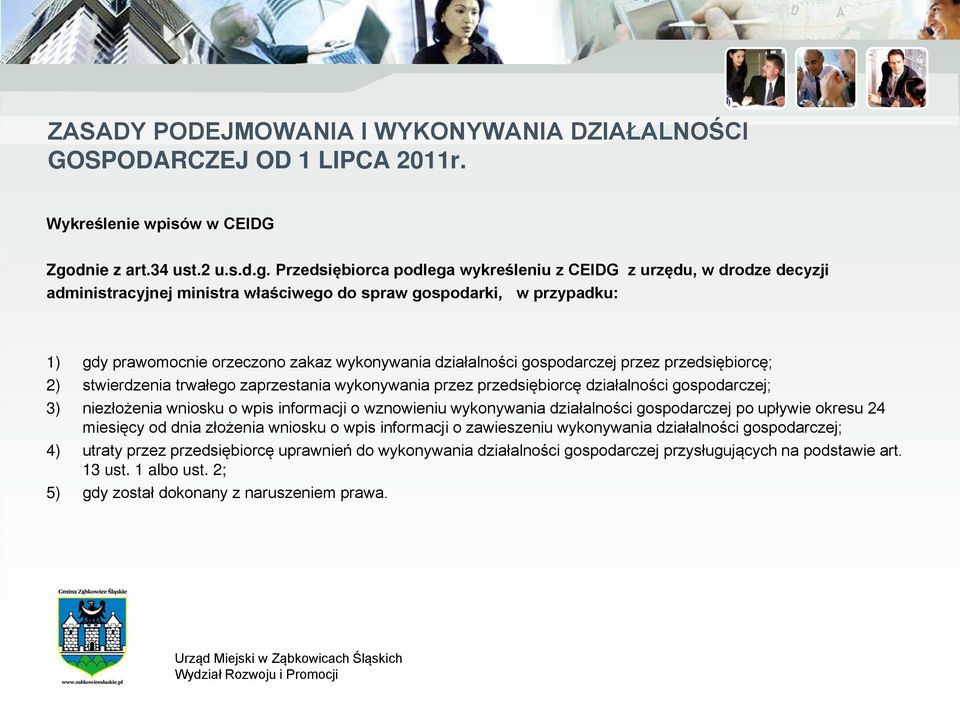 Przedsiębiorca podlega wykreśleniu z CEIDG z urzędu, w drodze decyzji administracyjnej ministra właściwego do spraw gospodarki, w przypadku: 1) gdy prawomocnie orzeczono zakaz wykonywania