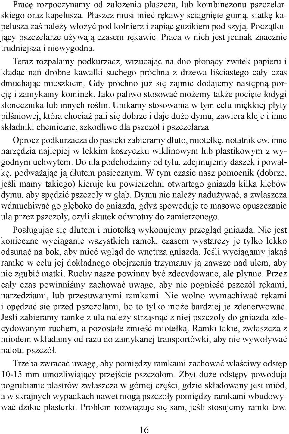 Praca w nich jest jednak znacznie trudniejsza i niewygodna.