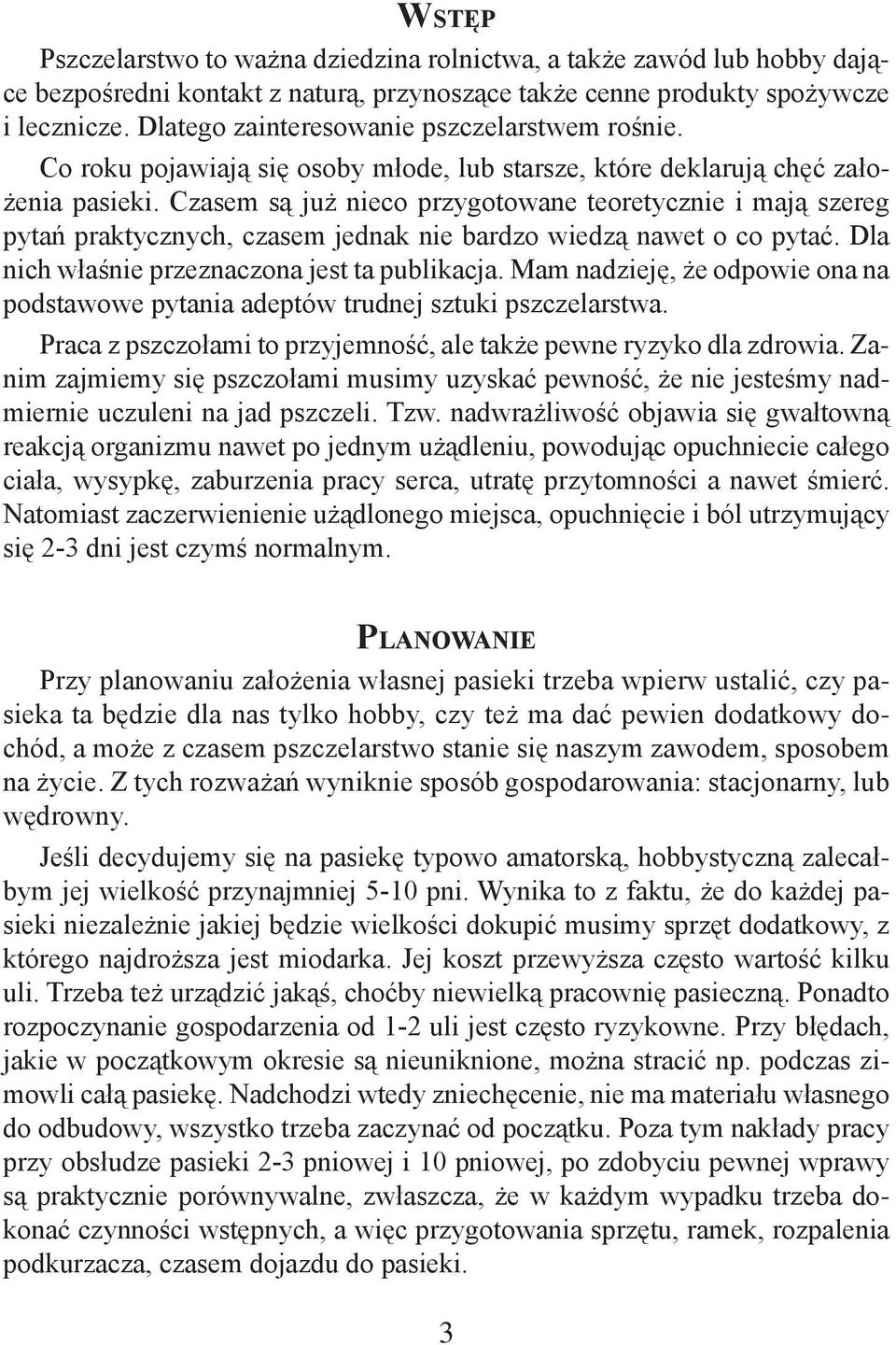 Czasem są już nieco przygotowane teoretycznie i mają szereg pytań praktycznych, czasem jednak nie bardzo wiedzą nawet o co pytać. Dla nich właśnie przeznaczona jest ta publikacja.