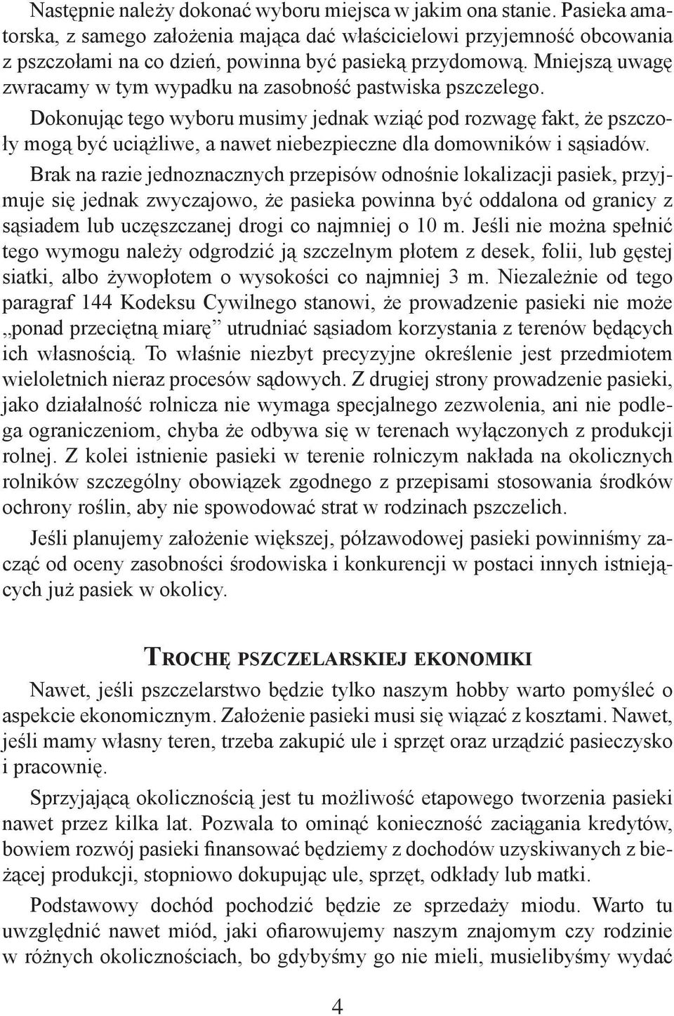Mniejszą uwagę zwracamy w tym wypadku na zasobność pastwiska pszczelego.
