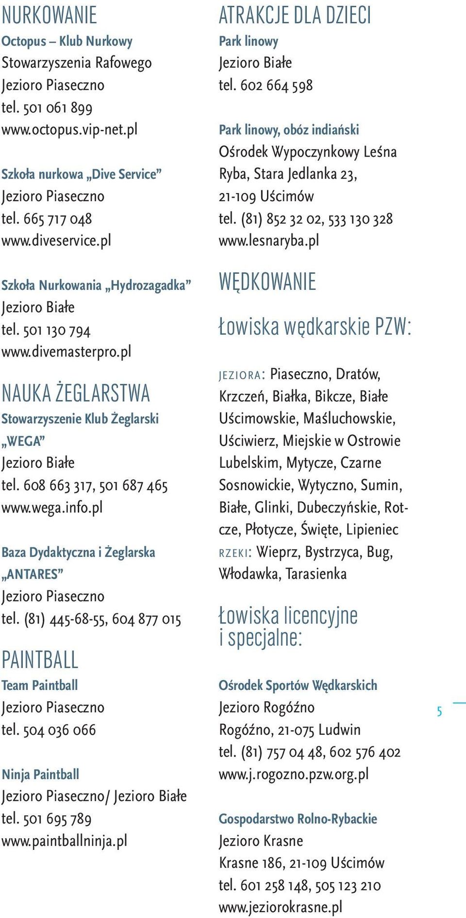 pl Baza Dydaktyczna i Żeglarska ANTARES Jezioro Piaseczno tel. (81) 445-68-55, 604 877 015 PAINTBALL Team Paintball Jezioro Piaseczno tel.