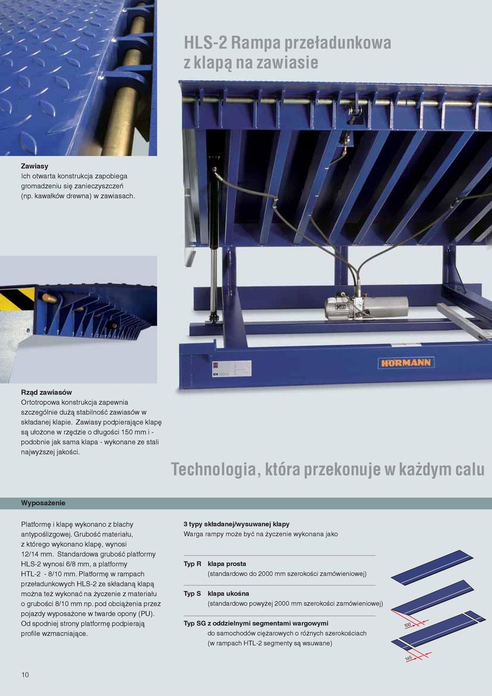 Zawiasy podpierające klapę są ułożone w rzędzie o długości 150 mm i - podobnie jak sama klapa - wykonane ze stali najwyższej jakości.