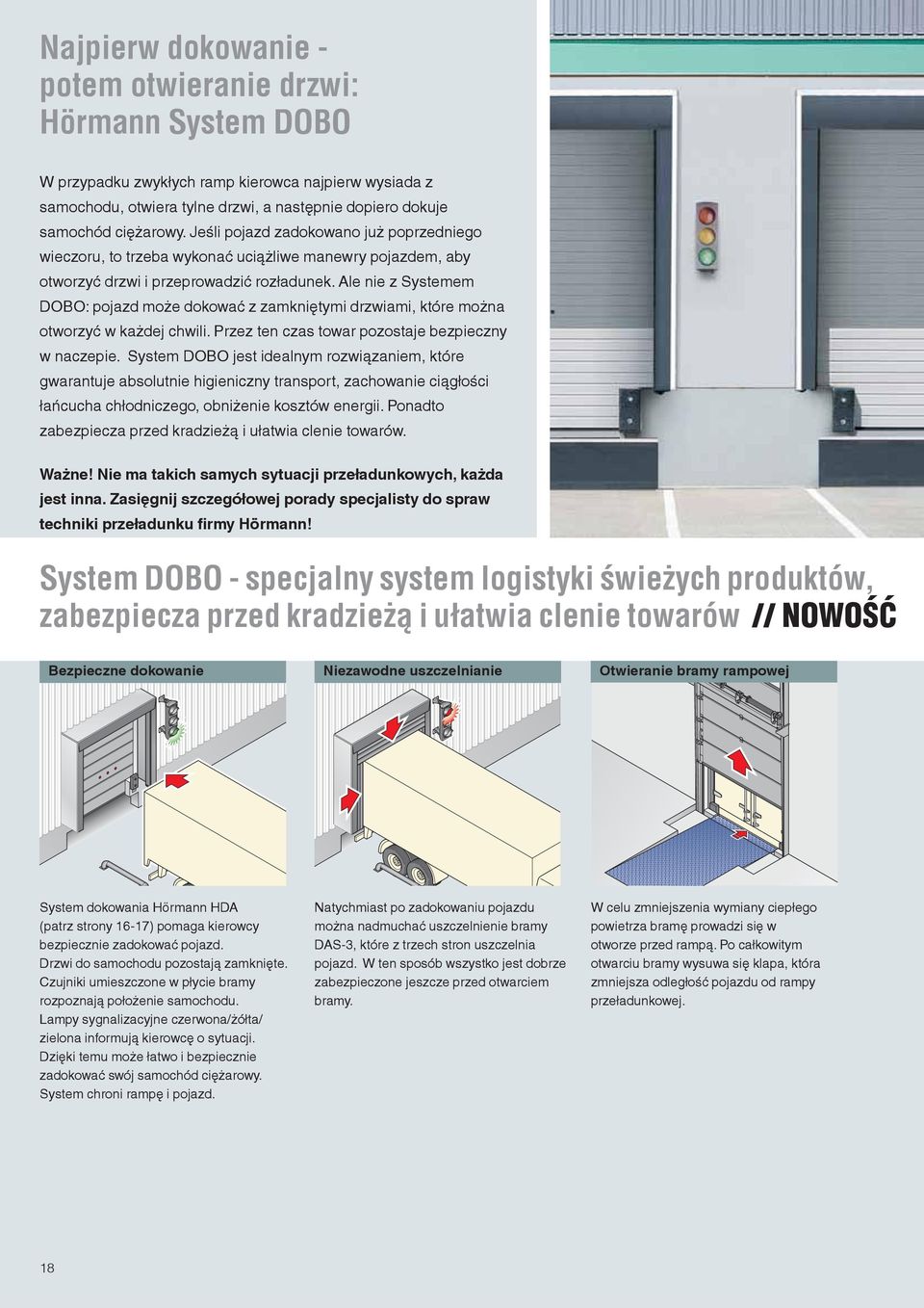 Ale nie z Systemem DOBO: pojazd może dokować z zamkniętymi drzwiami, które można otworzyć w każdej chwili. Przez ten czas towar pozostaje bezpieczny w naczepie.