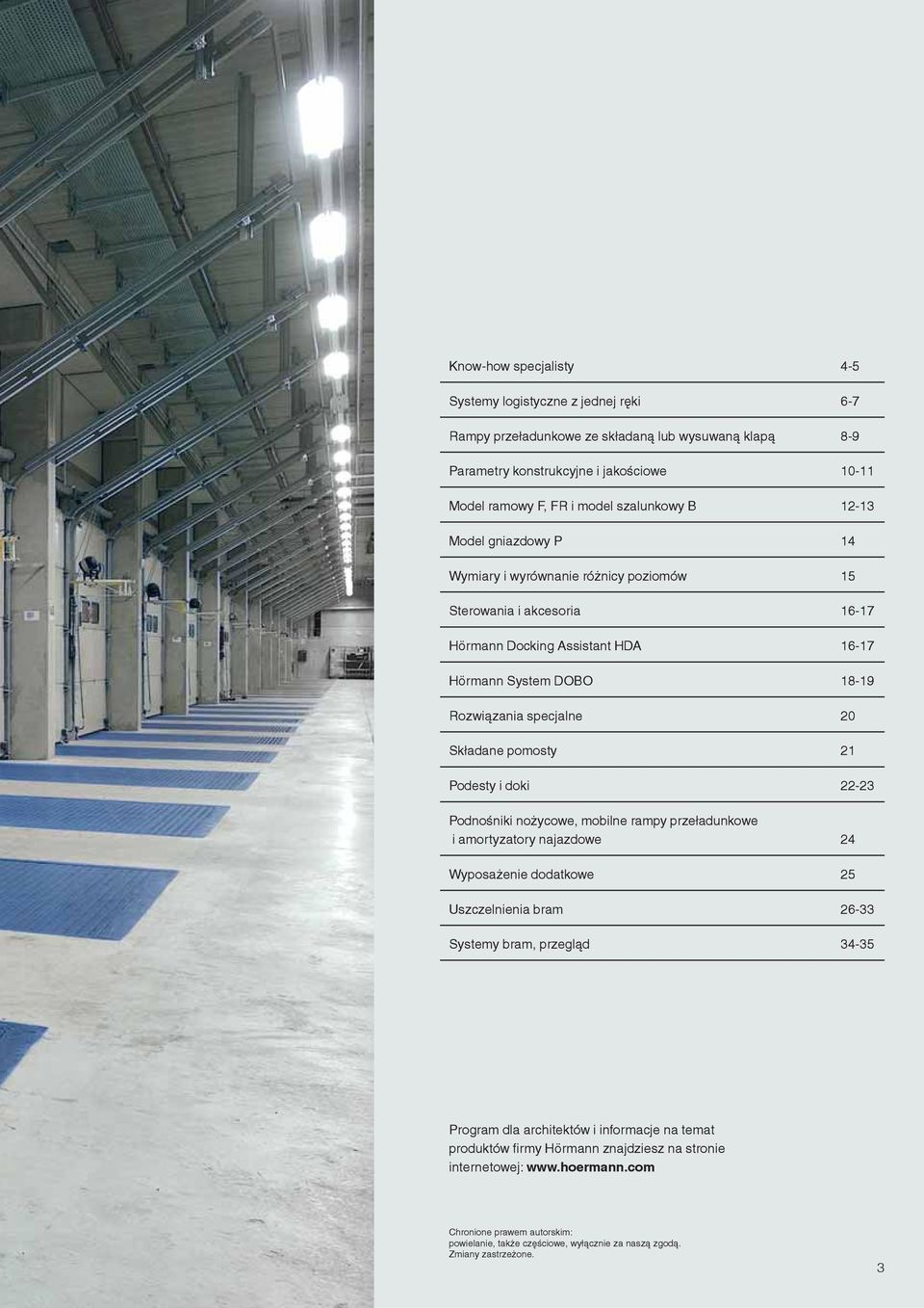 pomosty 21 Podesty i doki 22-23 Podnośniki nożycowe, mobilne rampy przeładunkowe i amortyzatory najazdowe 24 Wyposażenie dodatkowe 25 Uszczelnienia bram 26-33 Systemy bram, przegląd 34-35 Program dla