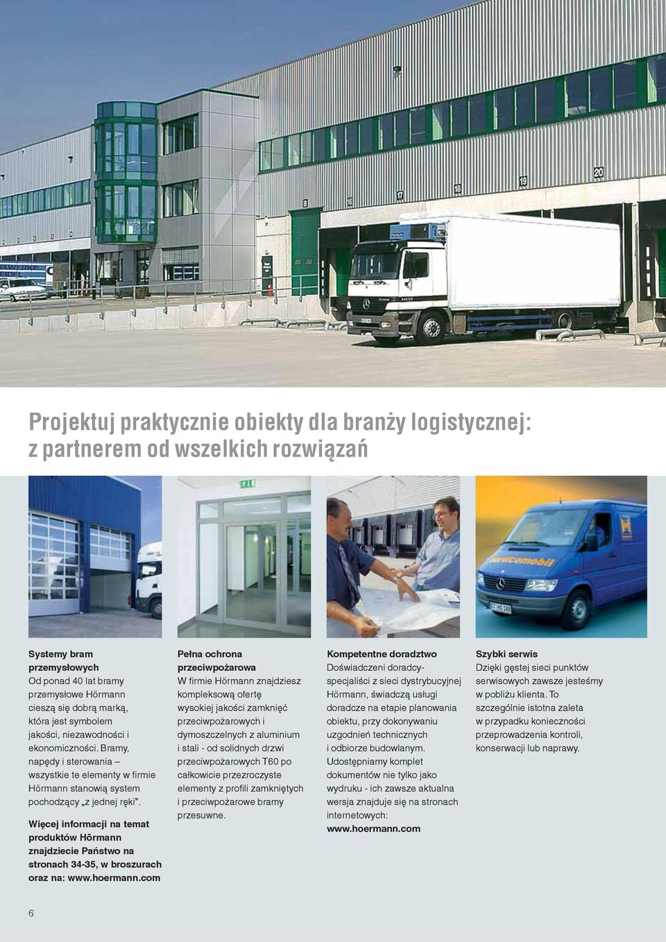 Więcej informacji na temat produktów Hörmann znajdziecie Państwo na stronach 34-35, w broszurach oraz na: www.hoermann.