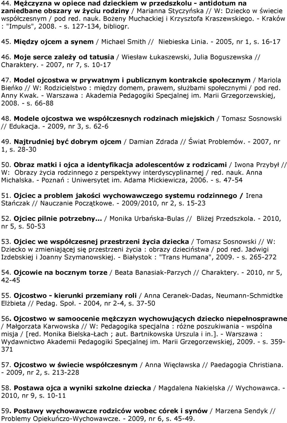 Moje serce zależy od tatusia / Wiesław Łukaszewski, Julia Boguszewska // Charaktery. - 2007, nr 7, s. 10-17 47.