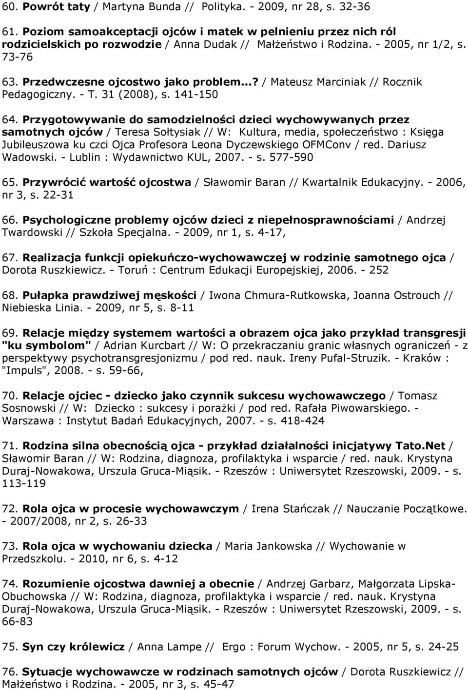 ..? / Mateusz Marciniak // Rocznik Pedagogiczny. - T. 31 (2008), s. 141-150 64.