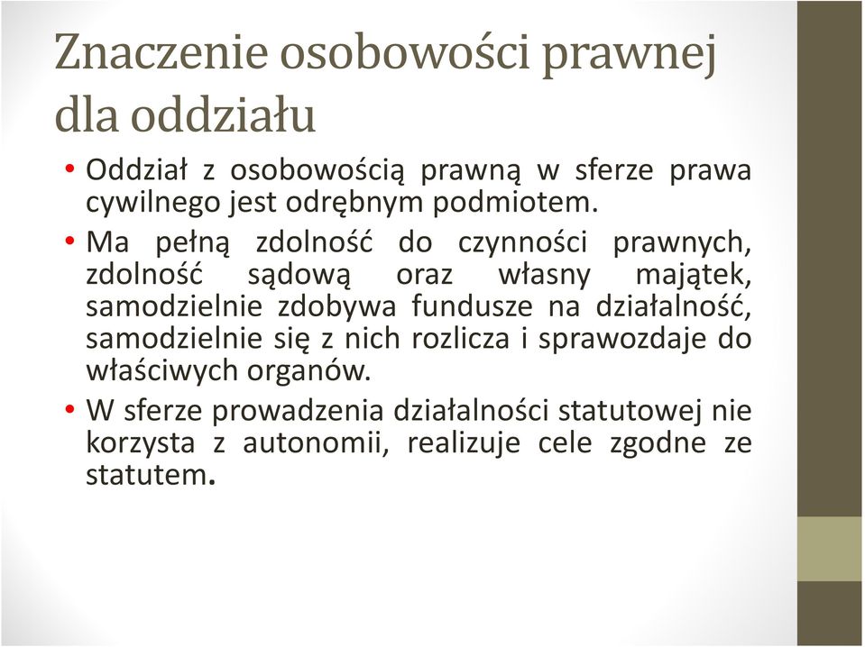 Ma pełną zdolność do czynności prawnych, zdolność sądową oraz własny majątek, samodzielnie zdobywa