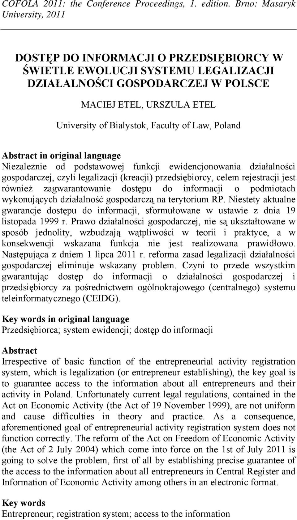 informacji o podmiotach wykonujących działalność gospodarczą na terytorium RP. Niestety aktualne gwarancje dostępu do informacji, sformułowane w ustawie z dnia 19 listopada 1999 r.