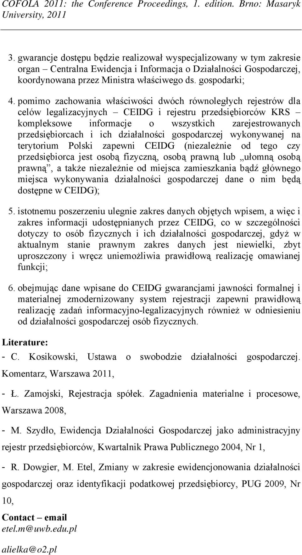 działalności gospodarczej wykonywanej na terytorium Polski zapewni CEIDG (niezależnie od tego czy przedsiębiorca jest osobą fizyczną, osobą prawną lub ułomną osobą prawną, a także niezależnie od