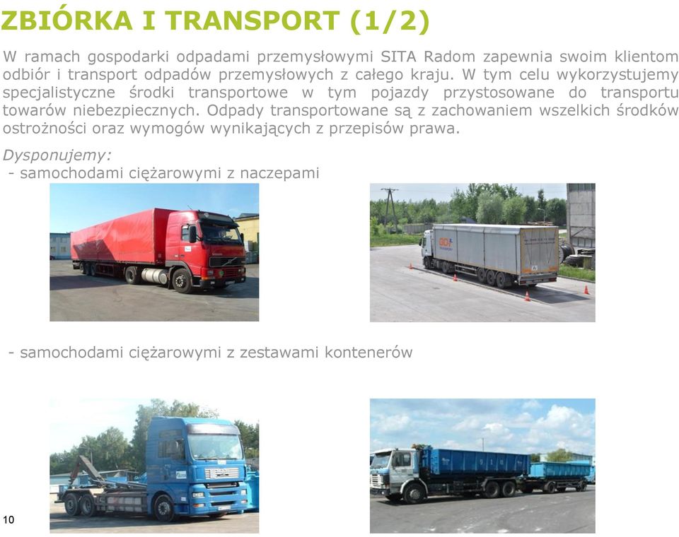 W tym celu wykorzystujemy specjalistyczne środki transportowe w tym pojazdy przystosowane do transportu towarów
