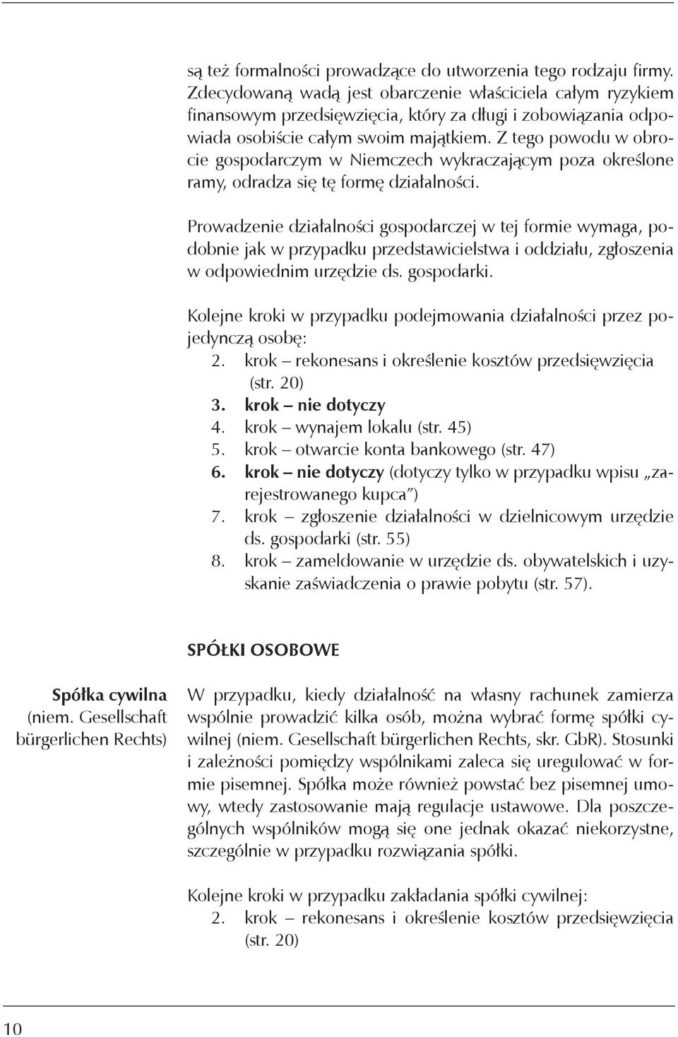 Z tego powodu w obrocie gospodarczym w Niemczech wykraczającym poza określone ramy, odradza się tę formę działalności.