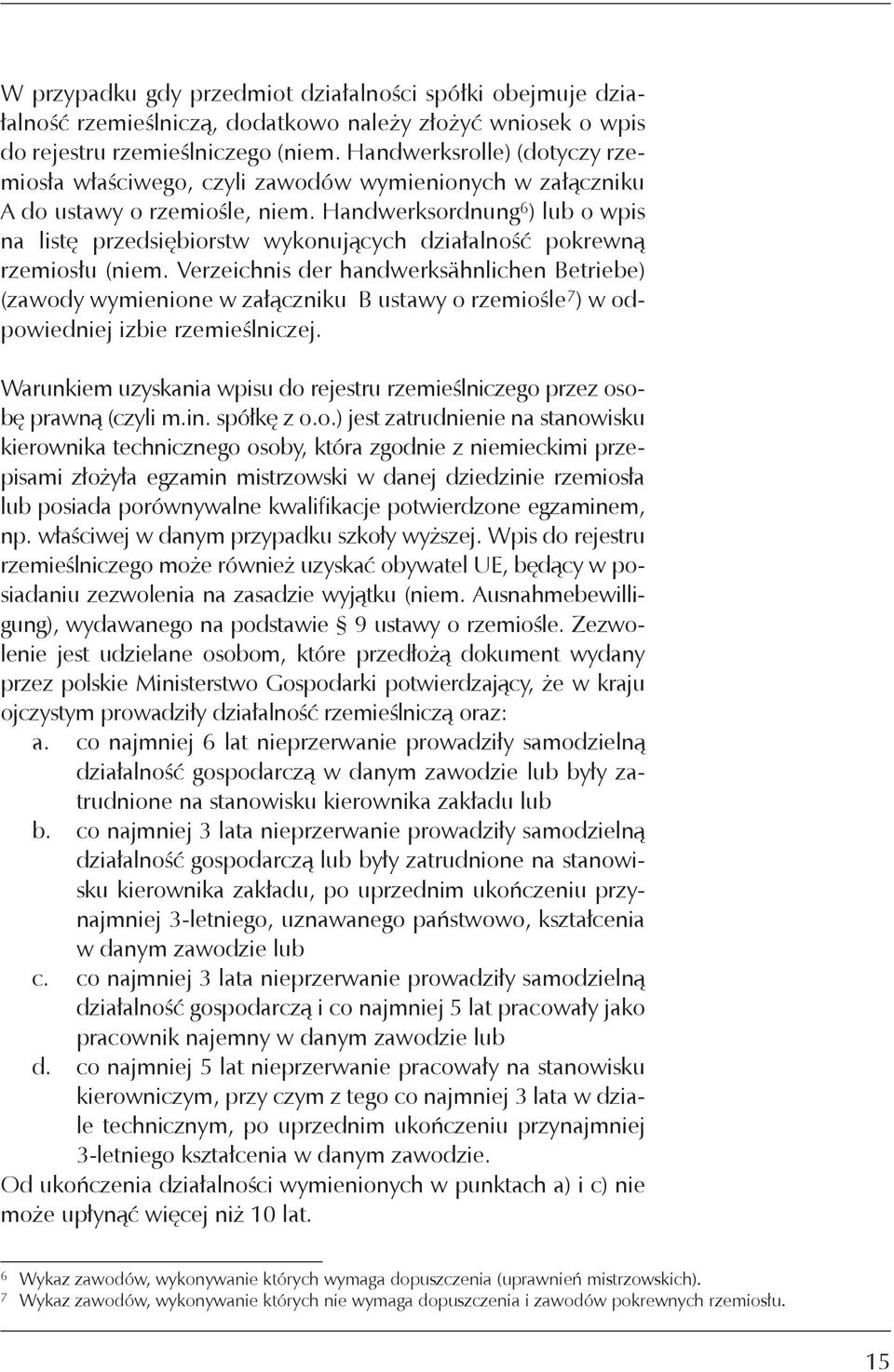 Handwerksordnung 6 ) lub o wpis na listę przedsiębiorstw wykonujących działalność pokrewną rzemiosłu (niem.