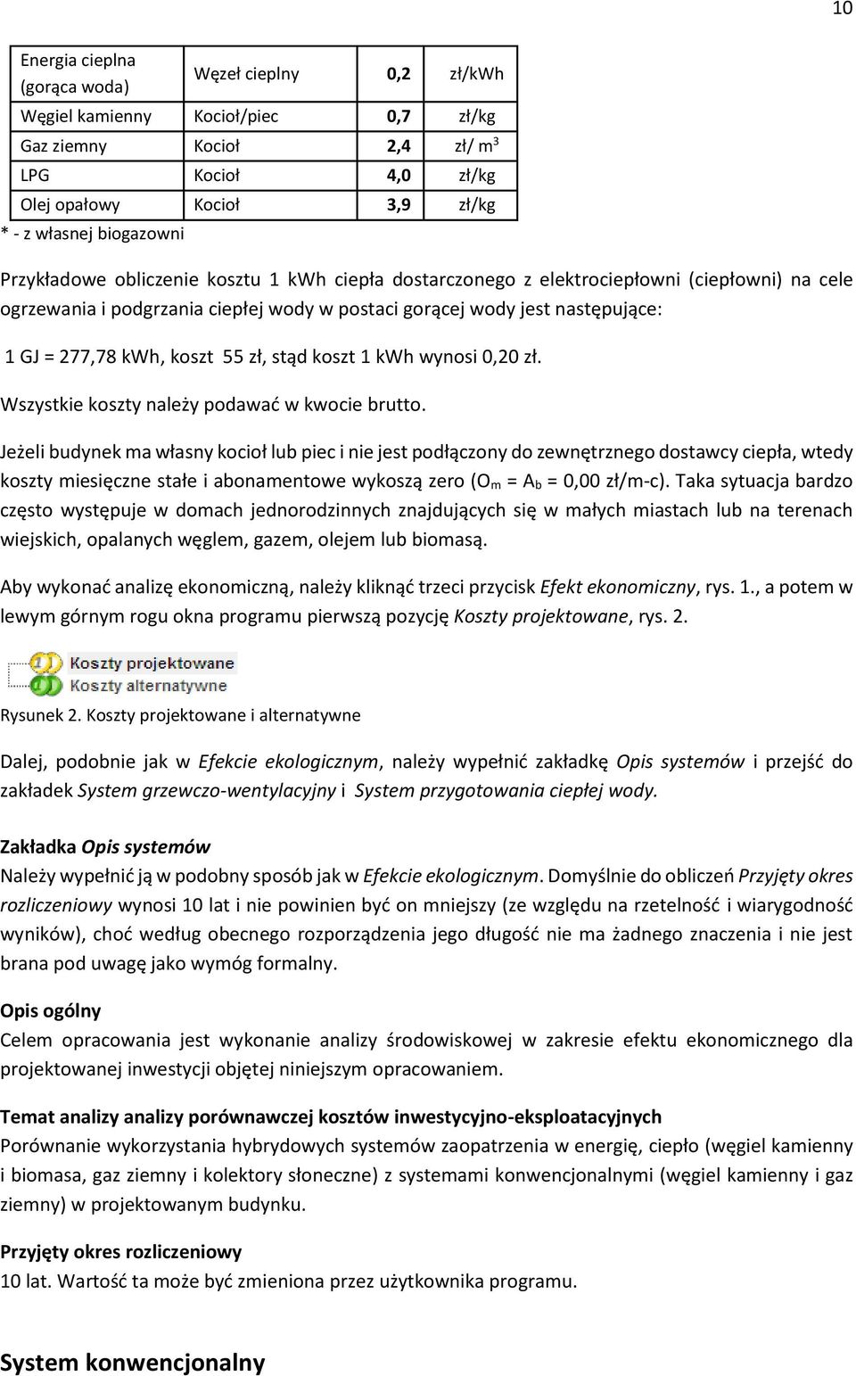 kwh, koszt 55 zł, stąd koszt 1 kwh wynosi 0,20 zł. Wszystkie koszty należy podawać w kwocie brutto.