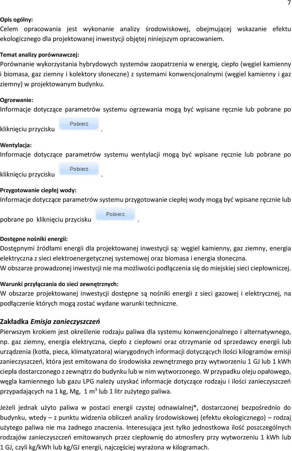 (węgiel kamienny i gaz ziemny) w projektowanym budynku. : Informacje dotyczące parametrów systemu ogrzewania mogą być wpisane ręcznie lub pobrane po 7 kliknięciu przycisku.