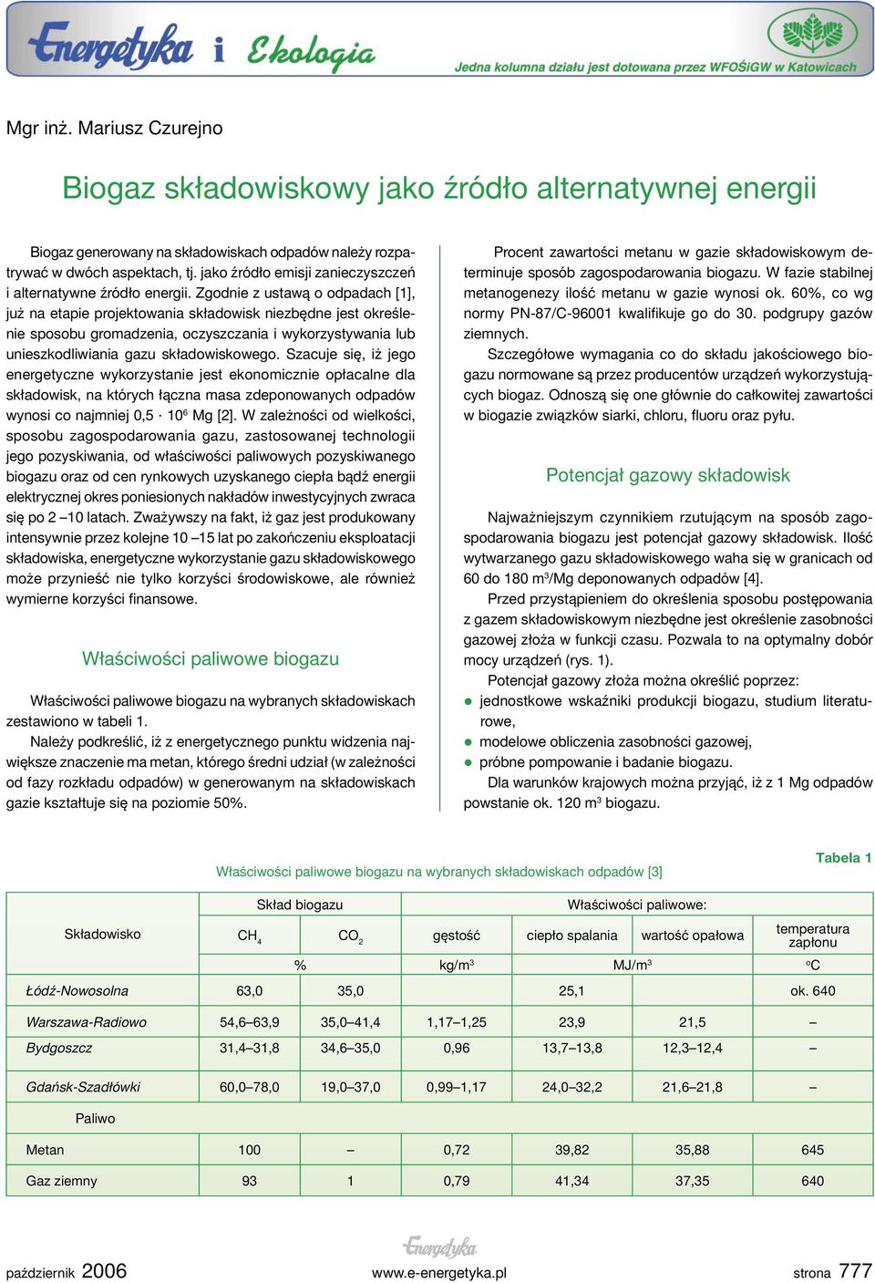 Zgodnie z ustawą o odpadach [1], już na etapie projektowania składowisk niezbędne jest określenie sposobu gromadzenia, oczyszczania i wykorzystywania lub unieszkodliwiania gazu składowiskowego.