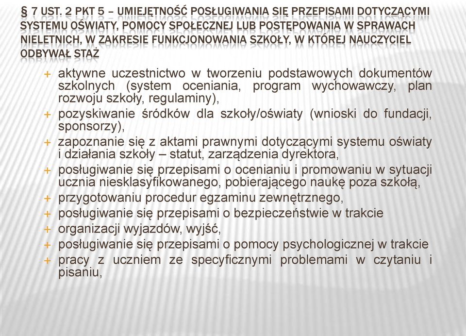 STAŻ aktywne uczestnictwo w tworzeniu podstawowych dokumentów szkolnych (system oceniania, program wychowawczy, plan rozwoju szkoły, regulaminy), pozyskiwanie śródków dla szkoły/oświaty (wnioski do