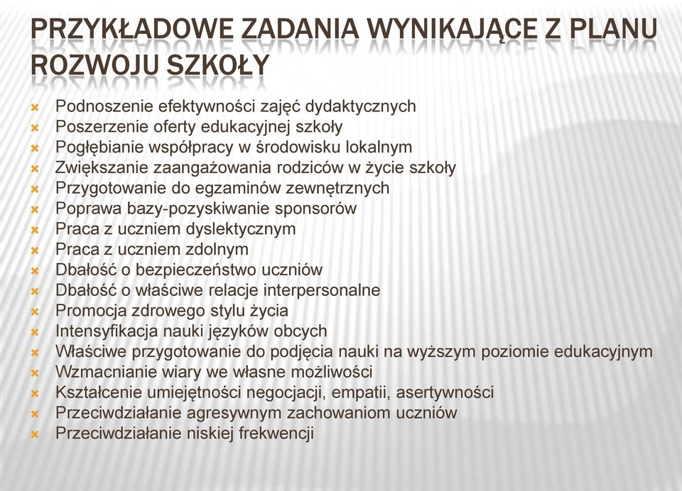 bezpieczeństwo uczniów Dbałość o właściwe relacje interpersonalne Promocja zdrowego stylu życia Intensyfikacja nauki języków obcych Właściwe przygotowanie do podjęcia nauki na wyższym