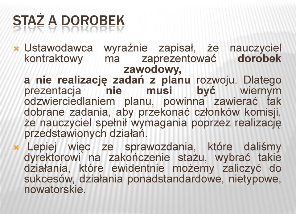 Dlatego prezentacja nie musi być wiernym odzwierciedlaniem planu, powinna zawierać tak dobrane zadania, aby przekonać członków komisji, że
