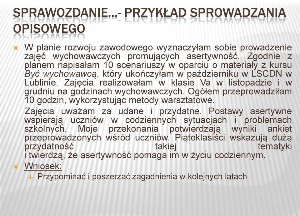Zajęcia realizowałam w klasie Va w listopadzie i w grudniu na godzinach wychowawczych. Ogółem przeprowadziłam 10 godzin, wykorzystując metody warsztatowe. Zajęcia uważam za udane i przydatne.