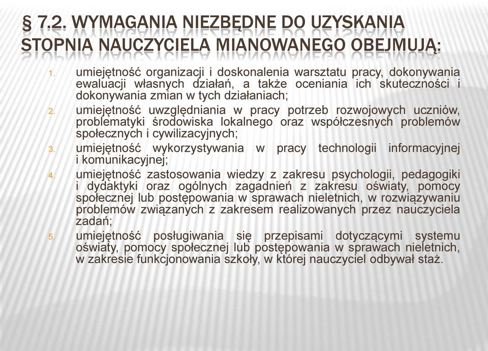 umiejętność uwzględniania w pracy potrzeb rozwojowych uczniów, problematyki środowiska lokalnego oraz współczesnych problemów społecznych i cywilizacyjnych; 3.