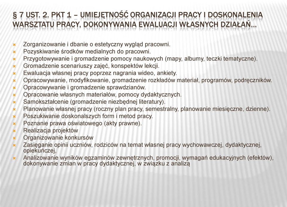 Ewaluacja własnej pracy poprzez nagrania wideo, ankiety. Opracowywanie, modyfikowanie, gromadzenie rozkładów materiał, programów, podręczników. Opracowywanie i gromadzenie sprawdzianów.