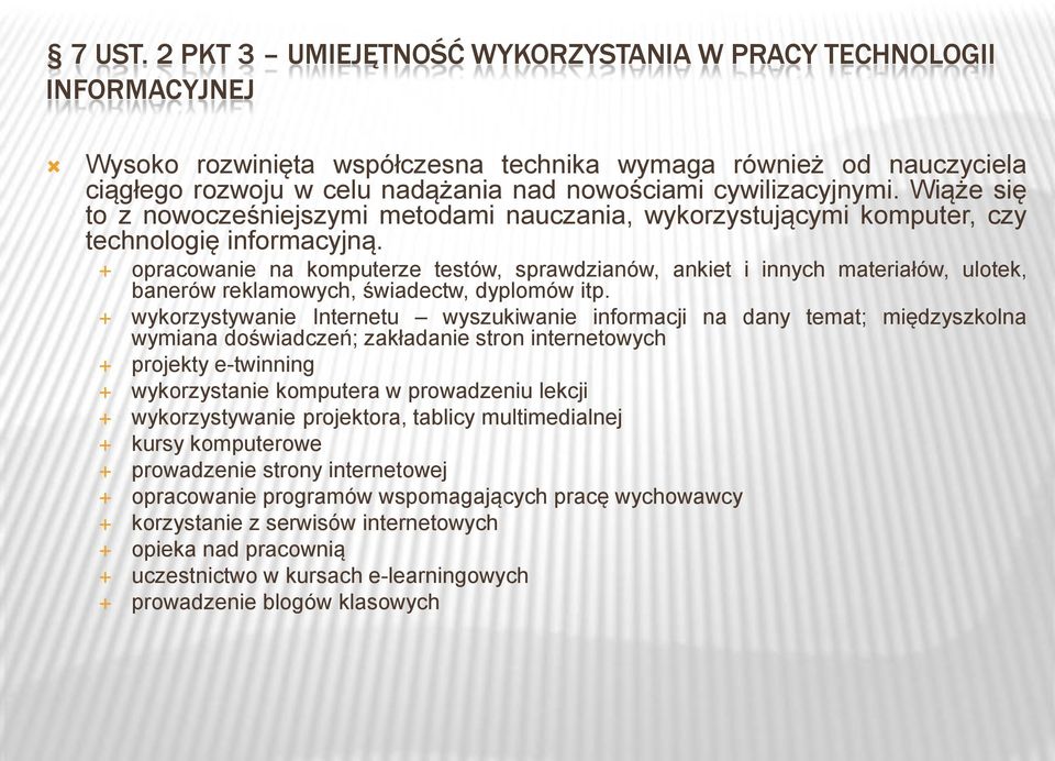 cywilizacyjnymi. Wiąże się to z nowocześniejszymi metodami nauczania, wykorzystującymi komputer, czy technologię informacyjną.