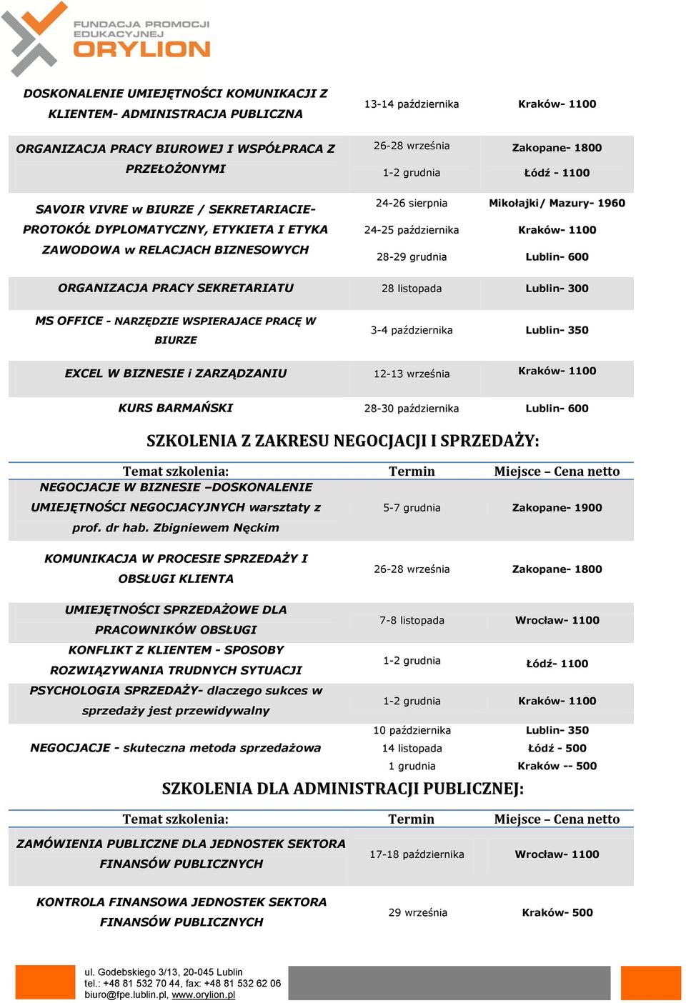 listopada Lublin- 300 MS OFFICE - NARZĘDZIE WSPIERAJACE PRACĘ W BIURZE 3-4 października Lublin- 350 EXCEL W BIZNESIE i ZARZĄDZANIU 12-13 września KURS BARMAŃSKI 28-30 października Lublin- 600