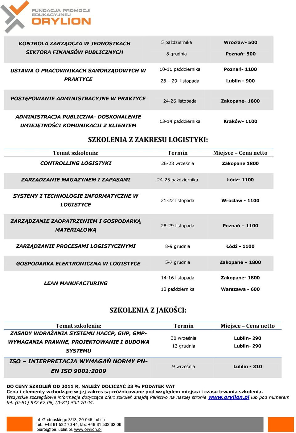 CONTROLLING LOGISTYKI 26-28 września Zakopane 1800 ZARZĄDZANIE MAGAZYNEM I ZAPASAMI Łódź- 1100 SYSTEMY I TECHNOLOGIE INFORMATYCZNE W LOGISTYCE 21-22 listopada Wrocław - 1100 ZARZĄDZANIE ZAOPATRZENIEM