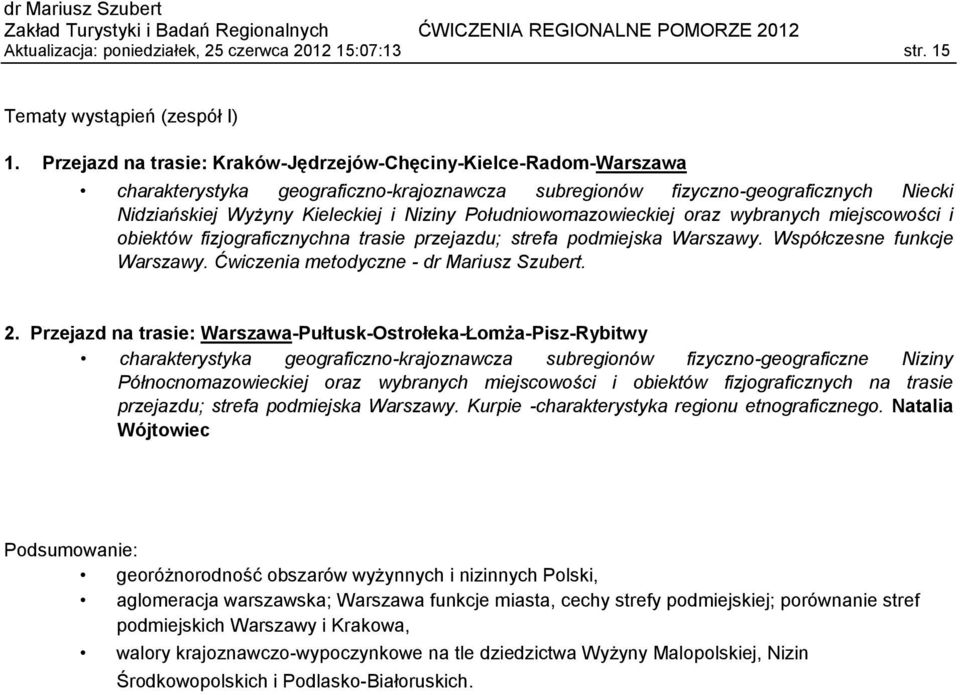Południowomazowieckiej oraz wybranych miejscowości i obiektów fizjograficznychna trasie przejazdu; strefa podmiejska Warszawy. Współczesne funkcje Warszawy. Ćwiczenia metodyczne - dr Mariusz Szubert.