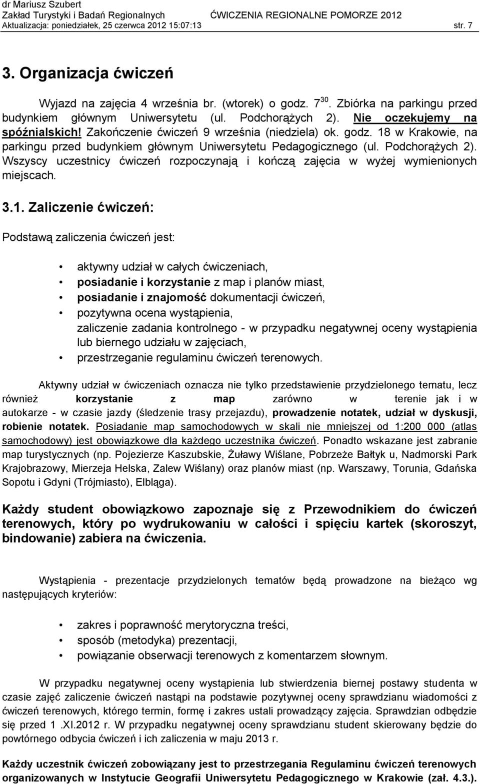 Podchorążych 2). Wszyscy uczestnicy ćwiczeń rozpoczynają i kończą zajęcia w wyżej wymienionych miejscach. 3.1.