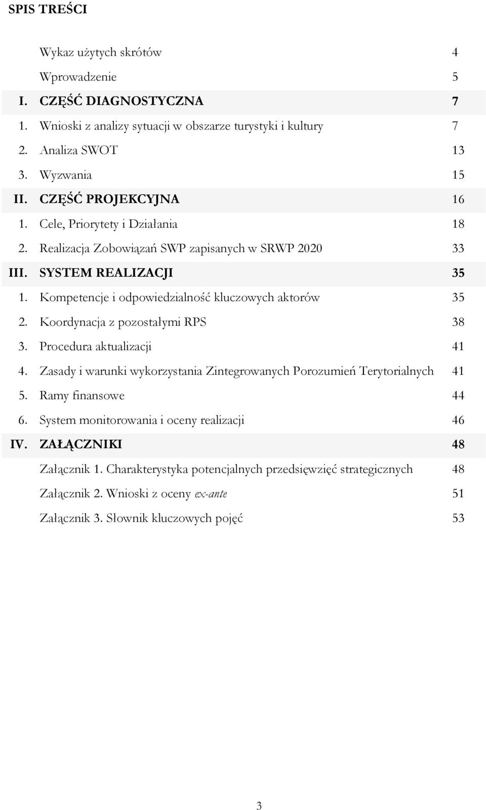 Kompetencje i odpowiedzialność kluczowych aktorów 35 2. Koordynacja z pozostałymi RPS 38 3. Procedura aktualizacji 41 4.