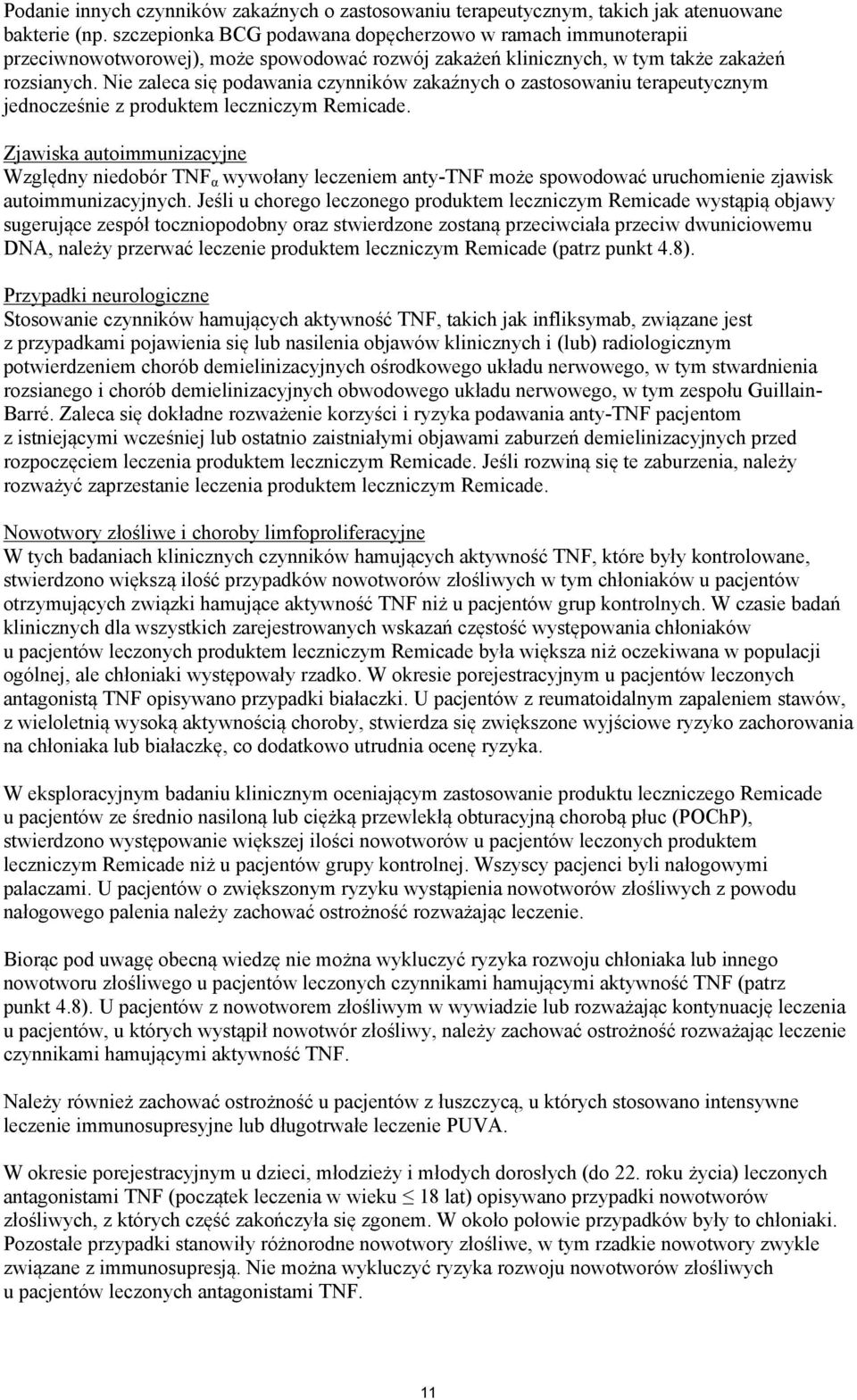 Nie zaleca się podawania czynników zakaźnych o zastosowaniu terapeutycznym jednocześnie z produktem leczniczym Remicade.