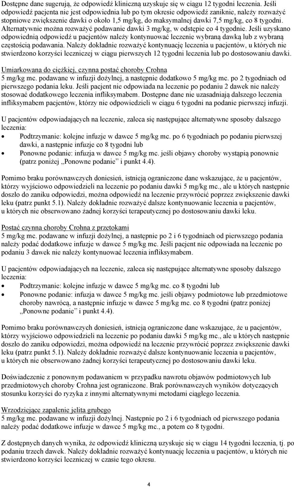 Alternatywnie można rozważyć podawanie dawki 3 mg/kg, w odstępie co 4 tygodnie.