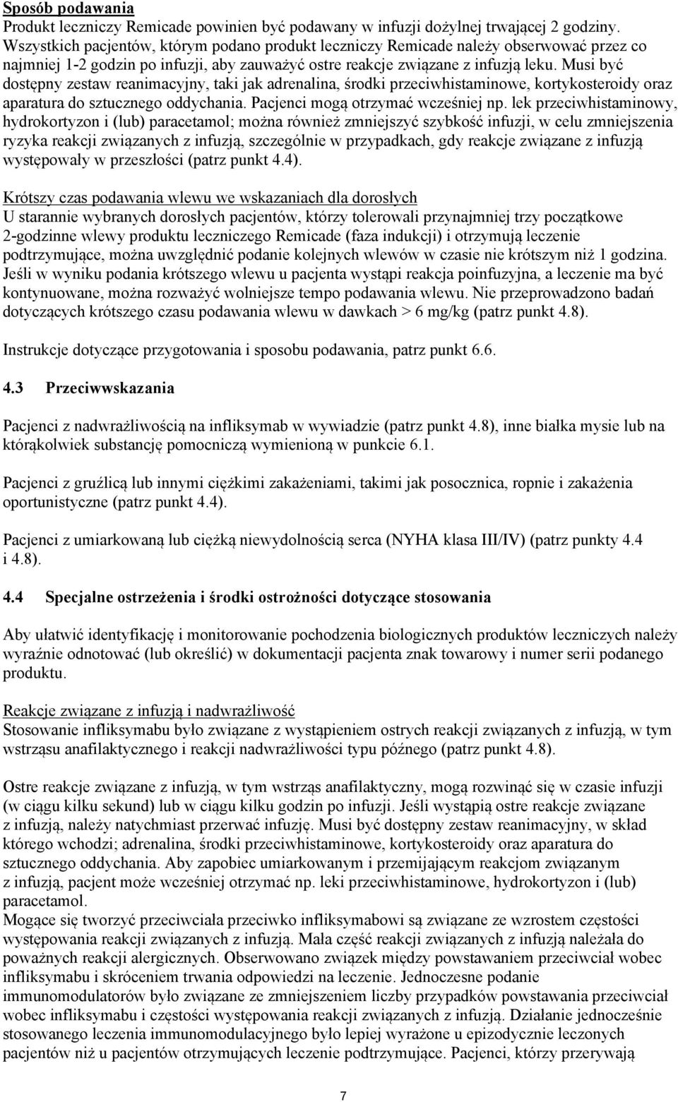 Musi być dostępny zestaw reanimacyjny, taki jak adrenalina, środki przeciwhistaminowe, kortykosteroidy oraz aparatura do sztucznego oddychania. Pacjenci mogą otrzymać wcześniej np.
