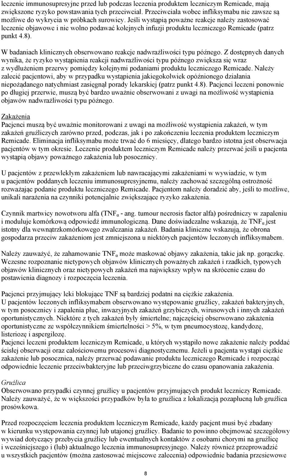 Jeśli wystąpią poważne reakcje należy zastosować leczenie objawowe i nie wolno podawać kolejnych infuzji produktu leczniczego Remicade (patrz punkt 4.8).