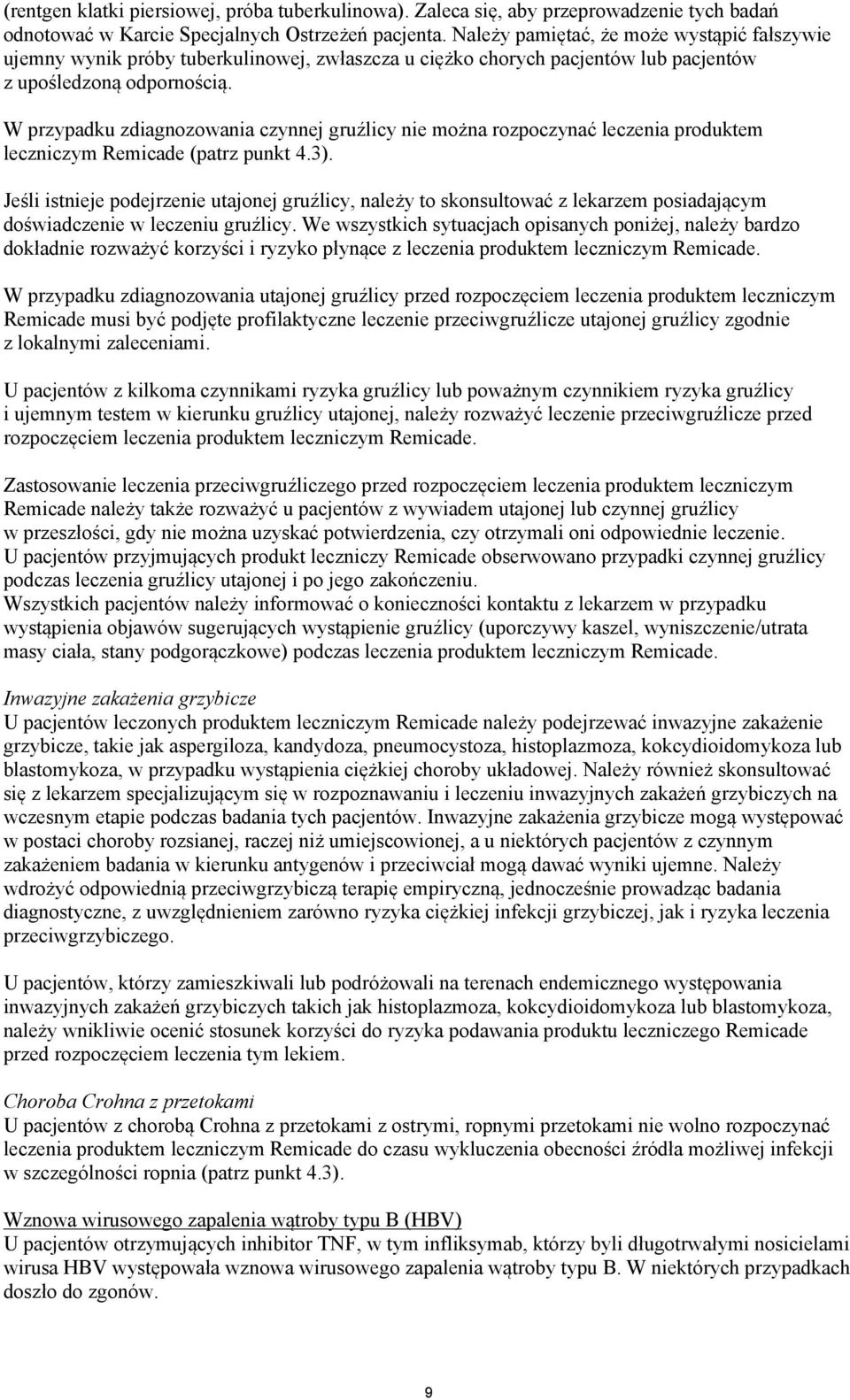 W przypadku zdiagnozowania czynnej gruźlicy nie można rozpoczynać leczenia produktem leczniczym Remicade (patrz punkt 4.3).