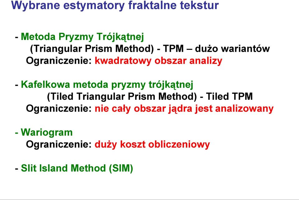 trójkątnej (Tiled Triangular Prism Method) - Tiled TPM Ograniczenie: nie cały obszar jądra