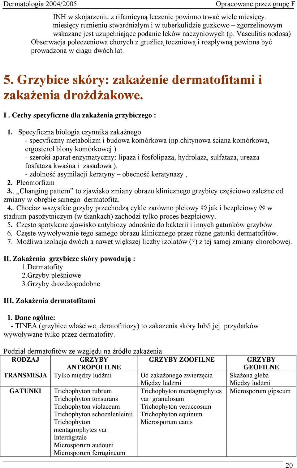 Cechy specyficzne dla zakażenia grzybiczego : 1. Specyficzna biologia czynnika zakaźnego - specyficzny metabolizm i budowa komórkowa (np.chitynowa ściana komórkowa, ergosterol błony komórkowej ).