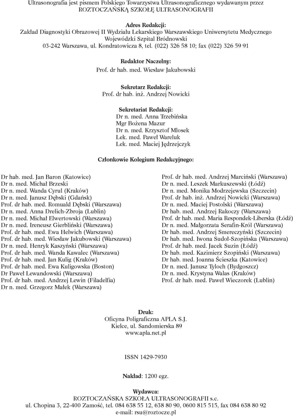 med. Wiesław Jakubowski Sekretarz Redakcji: Prof. dr hab. inż. Andrzej Nowicki Sekretariat Redakcji: Dr n. med. Anna Trzebińska Mgr Bożena Mazur Dr n. med. Krzysztof Mlosek lek. med. Paweł Wareluk lek.